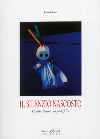 Immagine copertina libro Il silenzio nascosto. Combattiano la pedofilia