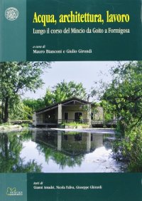 Immagine copertina libro Acqua, architettura, lavoro. Lungo il corso del Mincio da Goito a Formigosa