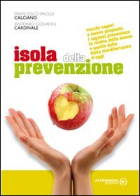 Immagine copertina libro Isola della prevenzione. Vecchi sapori e nuove proposte. Le ricette delle nonne e quelle della dieta mediterranea d'oggi