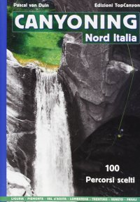 Immagine copertina libro Canyoning nord Italia. 100 percorsi scelti