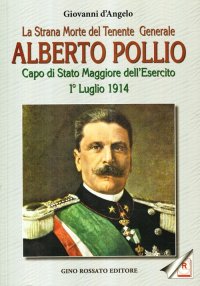 Immagine copertina libro La strana morte del tenente generale Alberto Pollio. Capo di Stato maggiore dell'Esercito. 1° luglio 1914