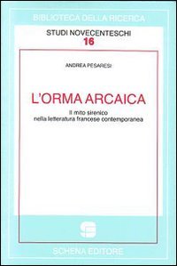 Immagine copertina libro L'orma arcaica. Il mito sirenico nella letteratura francese contemporanea