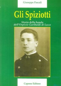 Immagine copertina libro Gli Spiziotti. Storia della Banda dell'Ospizio di Lecce