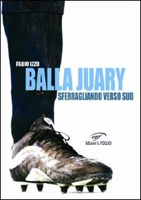 Immagine copertina libro Balla Juary. Sferragliando verso sud