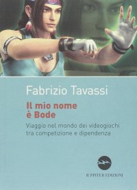 Immagine copertina libro Il mio nome è Bode. Viaggio nel mondo dei videogiochi tra competizione e dipendenza