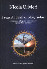 Immagine copertina libro I segreti degli orologi solari. Manuale per leggere, comprendere e progettare meridiane