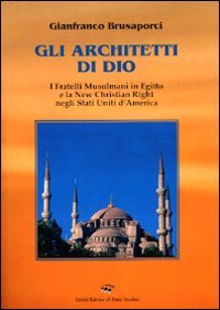 Immagine copertina libro Gli architetti di Dio. I fratelli mussulmani in Egitto e la new christian righ negli Stati Uniti d'America