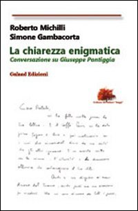 Immagine copertina libro La chiarezza enigmatica. Conversazione su Giuseppe Pontiggia