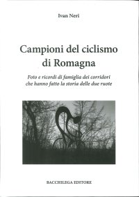 Immagine copertina libro Campioni del ciclismo di Romagna. Foto e ricordi di famiglia dei corridori che hanno fatto la storia delle due ruote