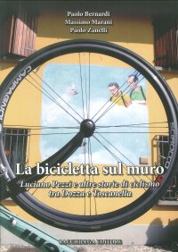 Immagine copertina libro La bicicletta sul muro. Luciano Pezzi e altre storie di ciclismo tra Dozza e Toscanella