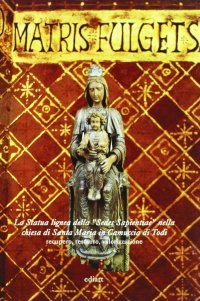 Immagine copertina libro La statua lignea della «Sedes sapientiae» nella Chiesa di Santa Maria in Camuccia di Todi. Recupero, restauro, valorizzazione