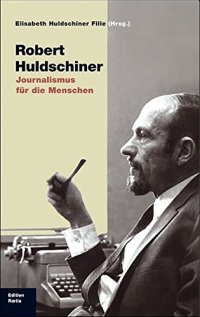 Immagine copertina libro Robert Huldschiner. Journalismus für die Menschen