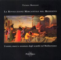 Immagine copertina libro La rivoluzione mercantile nel Medioevo. Uomini, merci e strutture degli scambi nel Mediterraneo