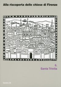 Immagine copertina libro Alla riscoperta delle chiesa di Firenze. Santa Trinita. Ediz. illustrata
