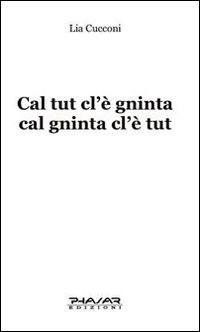 Immagine copertina libro Cal tut cl'è gninta cal gninta cl'è tut. Testo emiliano