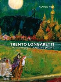 Immagine copertina libro Trento Longaretti. Poetica e pittura. Catalogo della mostra. Ediz. multilingue