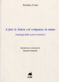 Immagine copertina libro A fare le lettere con il compasso in mano. Antologia delle lettere familiari