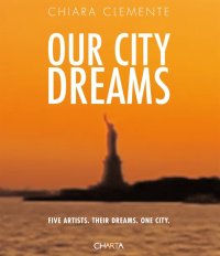 Immagine copertina libro Our city dreams. Five artists. Their dreams. One city. Ediz. illustrata