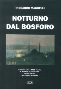 Immagine copertina libro Notturno dal Bosforo. Sanremo 1923-1926: l'elisilio di Mehmet VI Vahideddin, ultimo sultano dell'impero ottomano