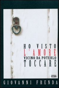 Immagine copertina libro Ho visto l'amore vicino da poterlo toccare