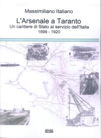 Immagine copertina libro L'arsenale a Taranto un cantieri di stato al servizio dell'Italia (1899-1920)