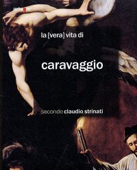Immagine copertina libro La «vera» vita di Caravaggio secondo Claudio Strinati