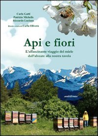 Immagine copertina libro Api e fiori. L'affascinante viaggio del miele dall'alveare alla nostra tavola