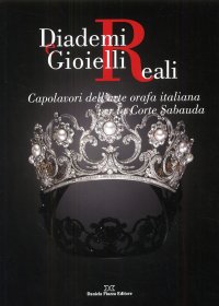 Immagine copertina libro Diademi e gioielli reali. Capolavori dell'arte orafa italiana per la corte sabauda