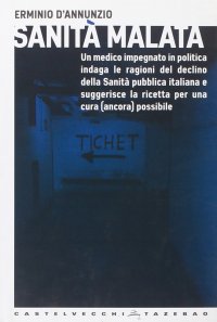 Immagine copertina libro Sanità malata. Un medico impegnato in politica indaga le ragioni del declino della Sanità pubblica italiana e suggerisce la ricetta per una cura (ancora) possibile