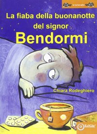 Immagine copertina libro La fiaba della buonanotte del signor Bendormi. Ediz. illustrata