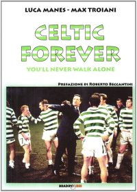 Immagine copertina libro Celtic forever. You'll never walk alone