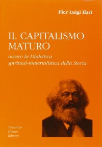 Immagine copertina libro Il capitalismo maturo ovvero la dialettica spiritual-materialistica della storia