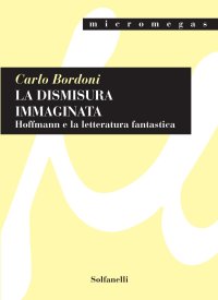 Immagine copertina libro La dismisura immaginata. Hoffmann e la letteratura fantastica