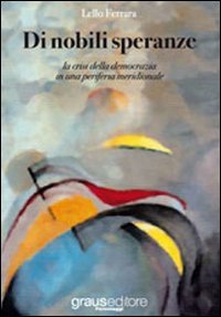 Immagine copertina libro Di nobili speranze. La crisi della democrazia in una periferia meridionale
