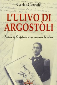 Immagine copertina libro L'ulivo di Argostòli. Lettere da Cefalonia di un marinaio di collina