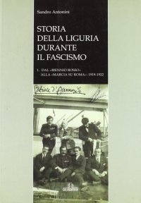 Immagine copertina libro Storia della Liguria durante il fascismo. Dal «biennio rosso» alla «marcia su Roma» (1919-1922)