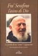Immagine copertina libro Fra' Serafino l'asino di Dio. Le parole di un «santo» cappuccino