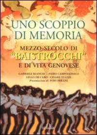 Immagine copertina libro Uno scoppio di memoria. Mezzo secolo di Baistrocchi e di vita genovese