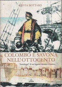 Immagine copertina libro Colombo e Savona nell'Ottocento. «Antologia» di un legame umano e storico