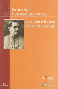 Immagine copertina libro Vaticano e Unione Sovietica. L'azione e il ruolo del cardinale Siri. Atti del Convegno