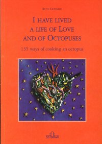 Immagine copertina libro I have lived a life of love and of octopuses. 135 ways of cooking an octopus