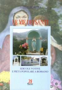 Immagine copertina libro Le vie dei santi. Edicole votive e pietà popolare a Rossano. Ediz. illustrata