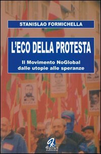 Immagine copertina libro L'eco della protesta. Il movimento no global dalle utopie alle speranze