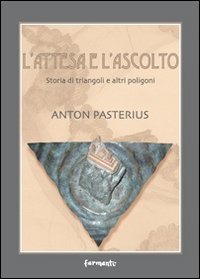 Immagine copertina libro L'attesa e l'ascolto. Storia di triangoli e altri poligoni