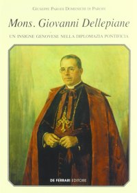 Immagine copertina libro Mons. Giovanni Dellepiane. Un insigne genovese nella diplomazia pontificia