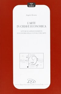 Immagine copertina libro L'arte in chiave economica. Letture ed approfondimenti di economia della cultura e dell'arte