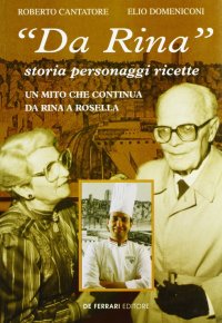 Immagine copertina libro Da Rina. Storia, personaggi, ricette. Un mito che continua da Rina a Rosella
