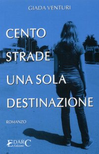 Immagine copertina libro Cento strade, una sola destinazione