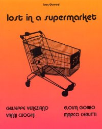 Immagine copertina libro Lost in a Supermarket. Giuseppe Veneziano, Vanni Cuoghi, Eloisa Gobbo e Marco Cerutti