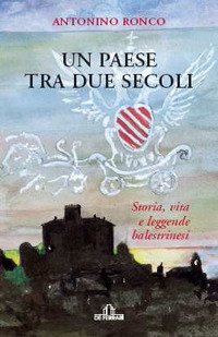 Immagine copertina libro Un paese tra due secoli. Storia, vita e leggende balestrinesi